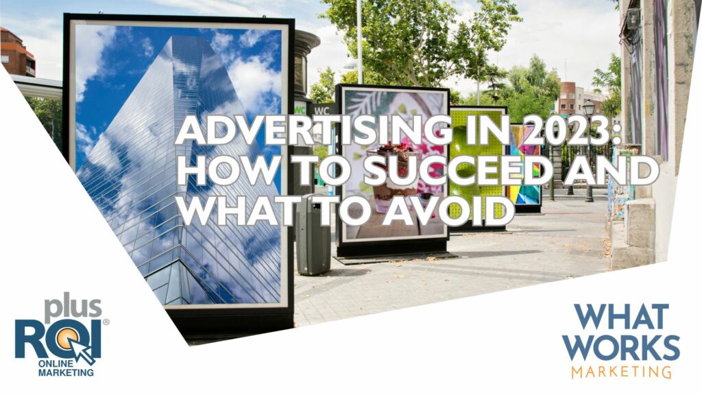 Advertising in 2023 – How To Succeed And What To Avoid