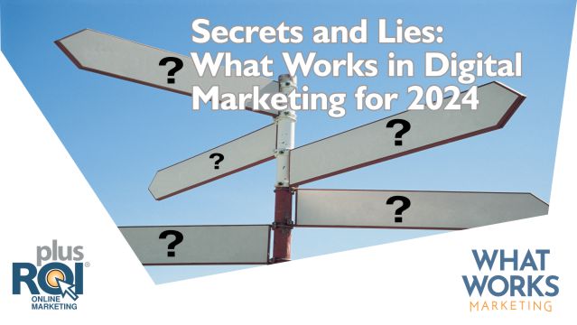 Secrets and Lies – What Works for Digital Marketing in 2024
